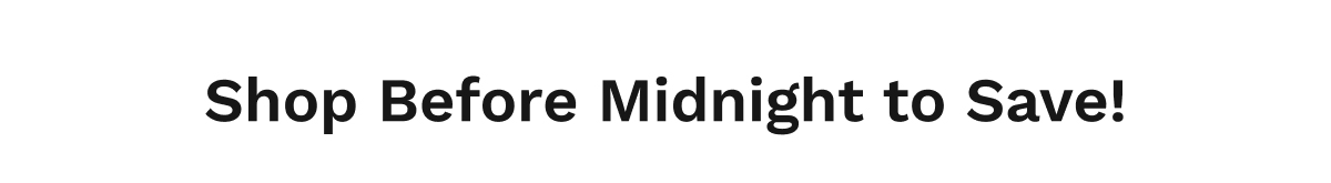 Shop Before Midnight To Save!