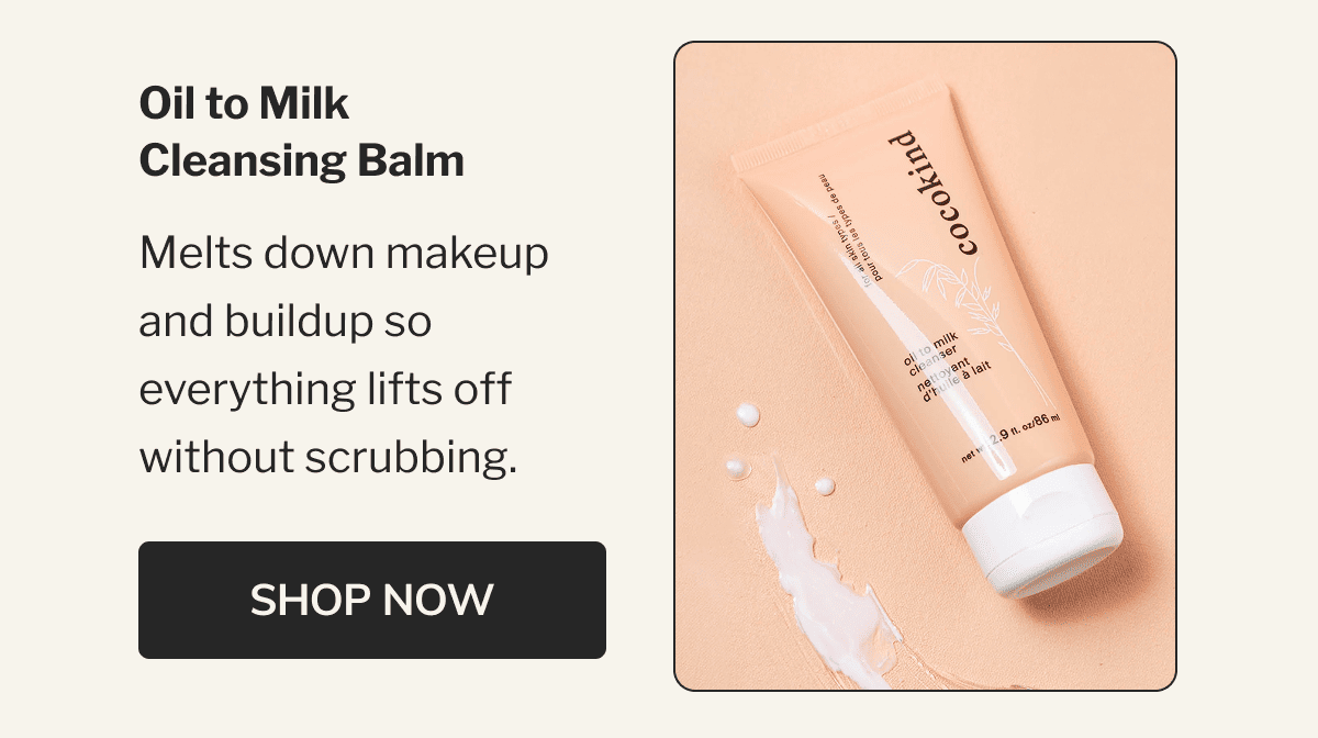 Oil to Milk Cleansing Balm | Melts down makeup and buildup so everything lifts off without scrubbing. | SHOP NOW
