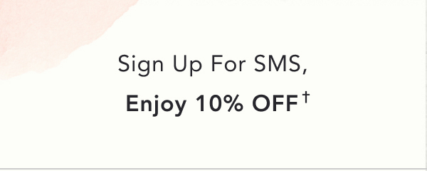 Sign up for SMS. Enjoy 10% off