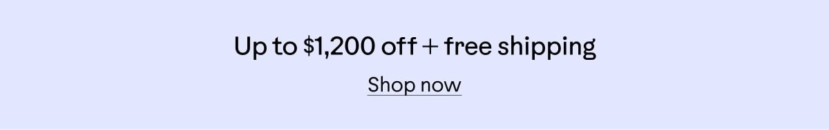 Up to $1,200 off + free shipping. Shop now.