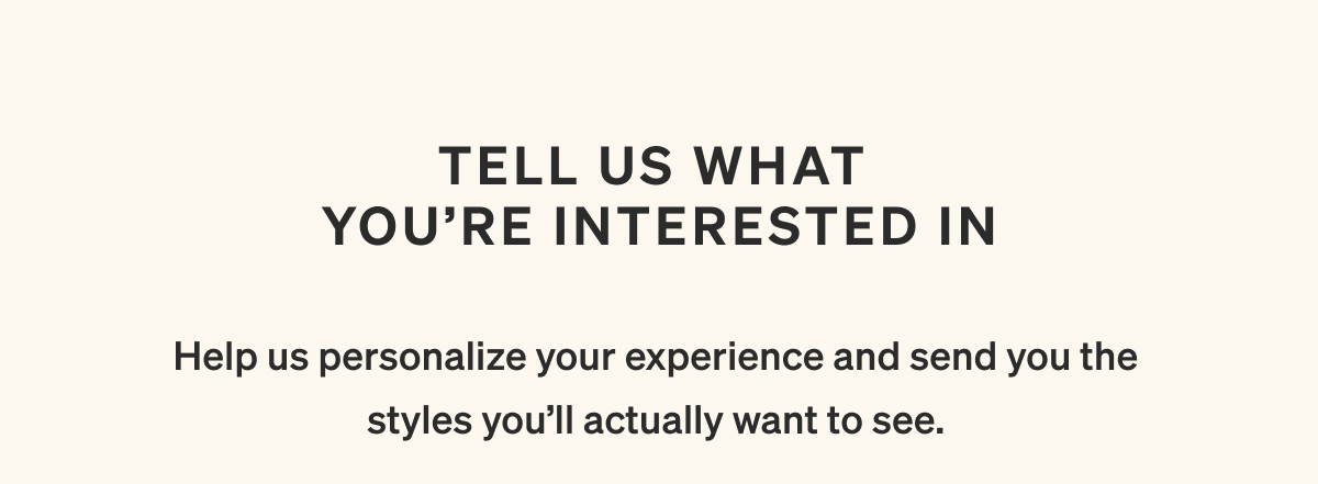 Tell Us What You're Interested In