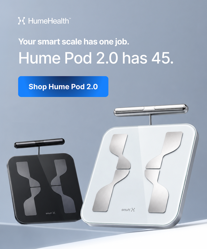 Most smart scales do one thing. Hume Pod 2.0 gives you 45 ways to understand your body.