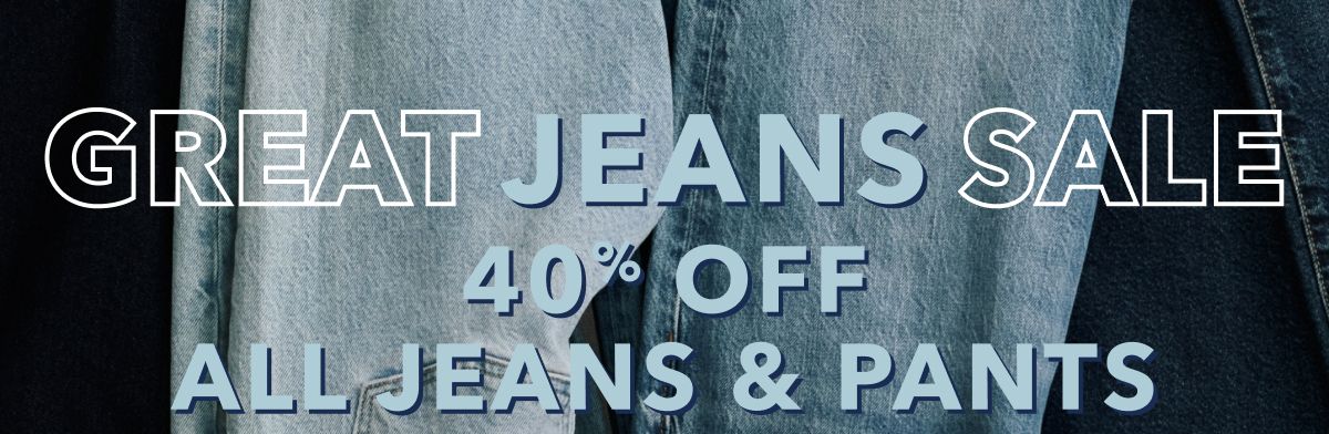 Great Jeans Sale! | 40% Off All Jeans & Pants