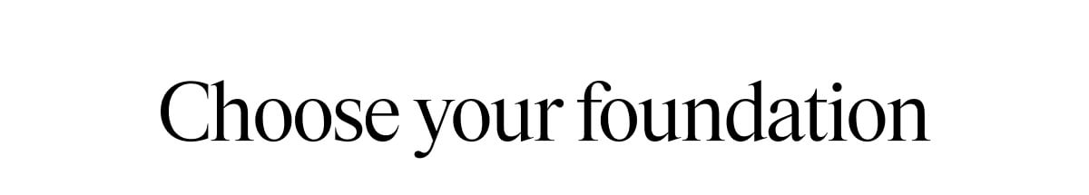 Choose Your Foundation