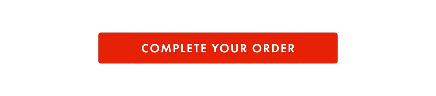 [ COMPLETE YOUR ORDER ]