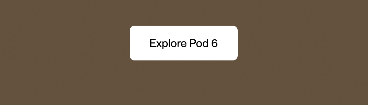 Explore Pod 6
