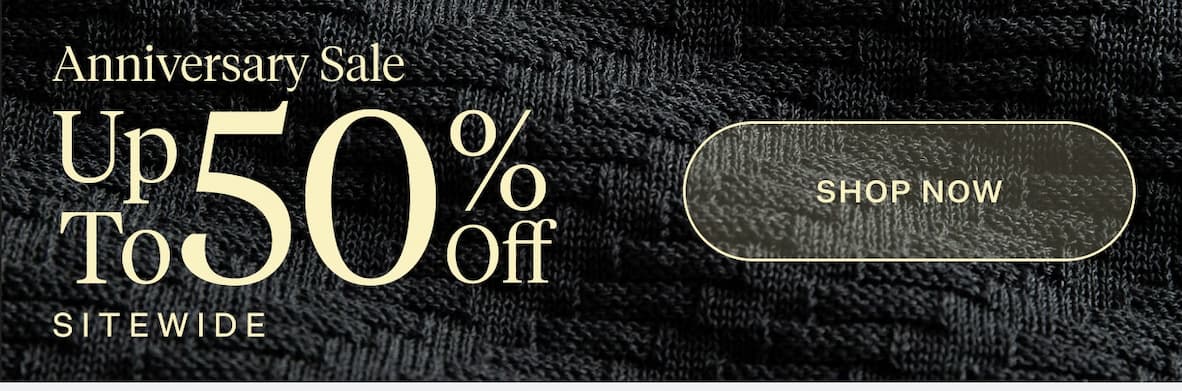 Anniversary Sale Up To 50% Off Sitewide | Shop Now