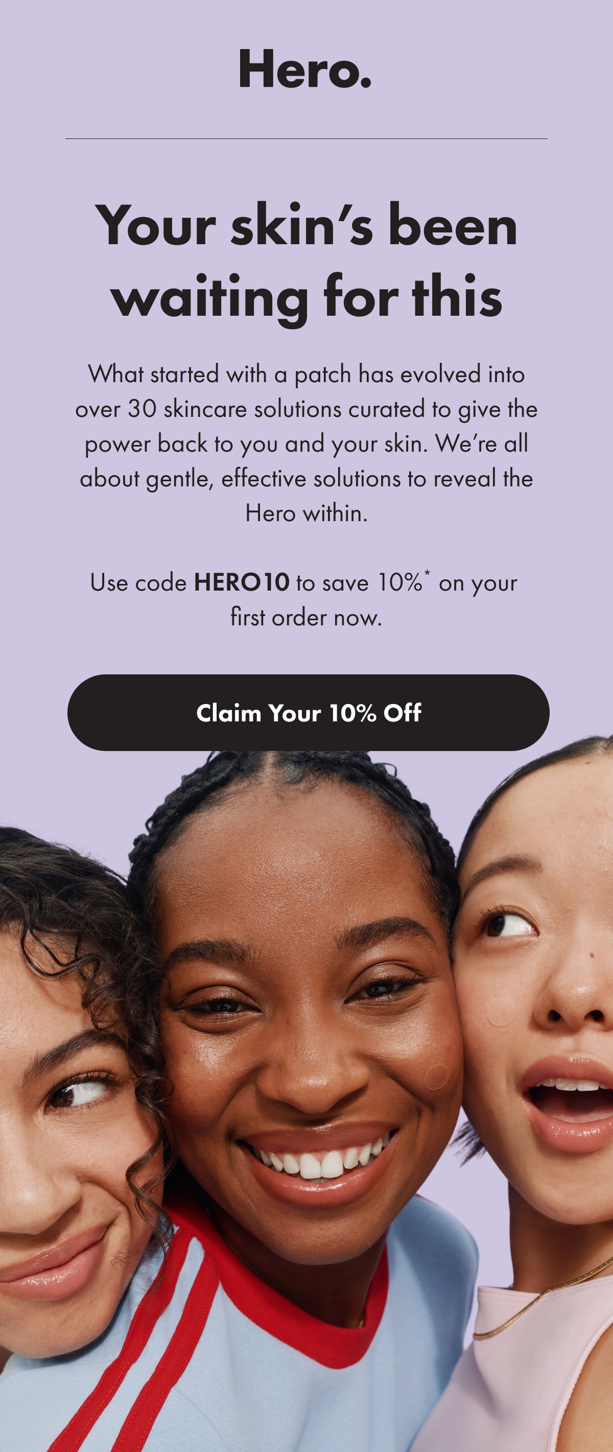 Your skin&rsquo;s been waiting for this - claim your 10% off