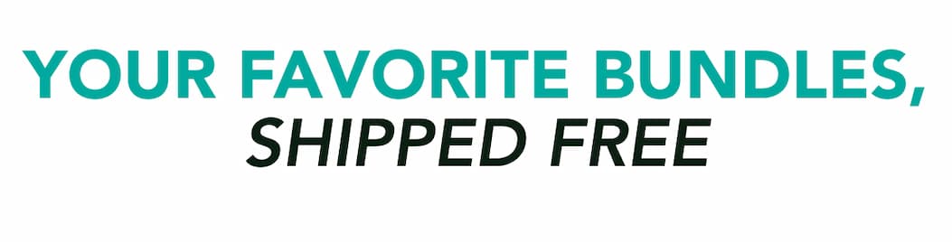 your favorite bundles, shipped free