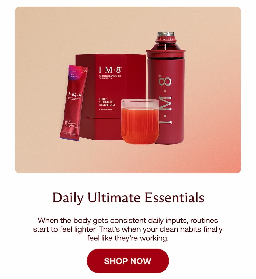 Daily Ultimate Essentials When the body gets consistent daily inputs, routines start to feel lighter. That&rsquo;s when your clean habits finally feel like they&rsquo;re working. SHOP NOW
