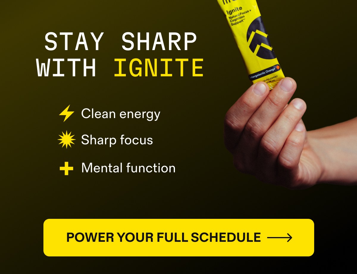Stay Sharp With Ignite | POWER YOUR FULL SCHEDULE 