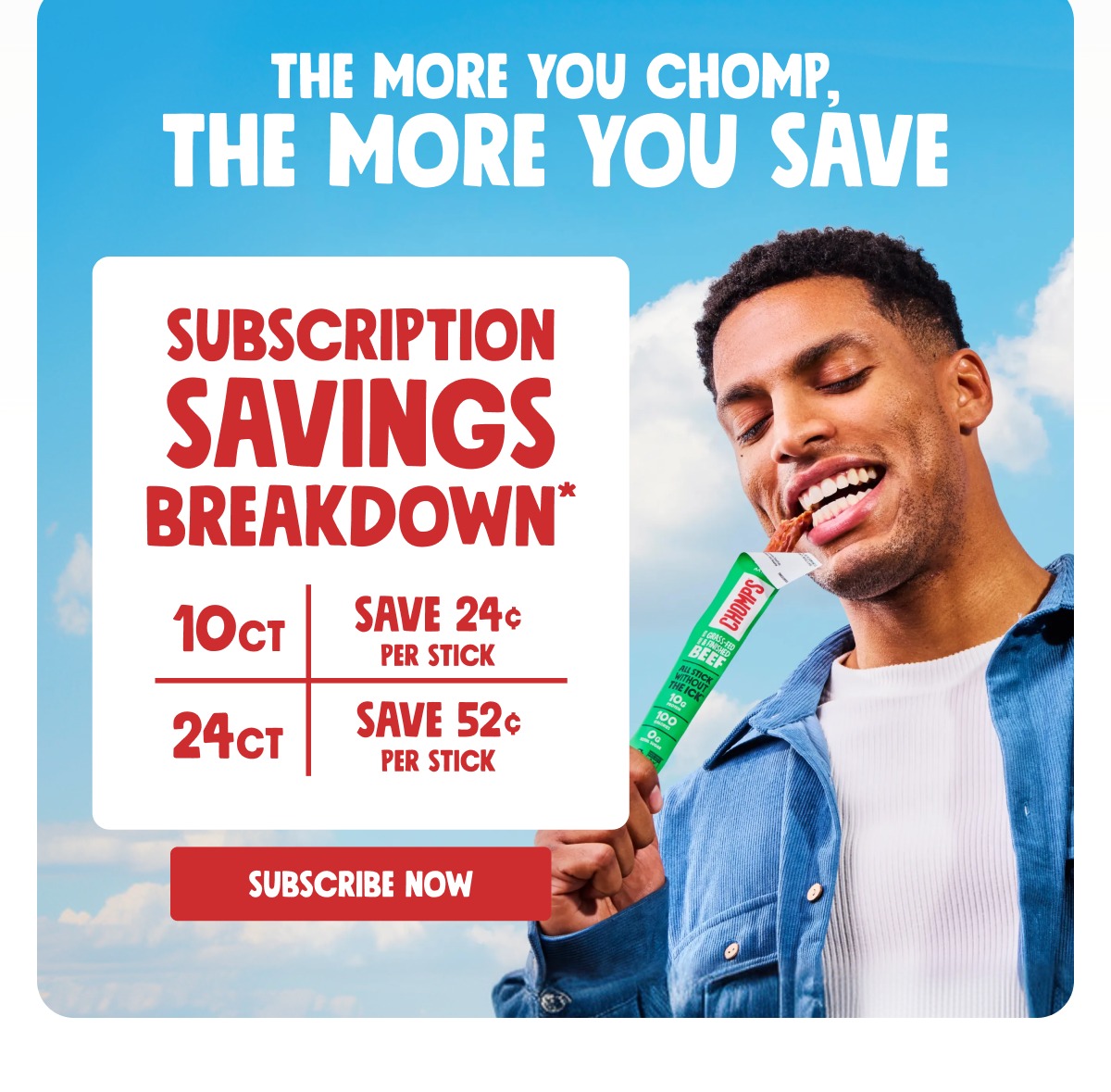 subscription savings breakdown* 10 ct save 24 &cent; per stick 24 ct save 52 &cent; per stick subscribe now the more you chomp, the more you save