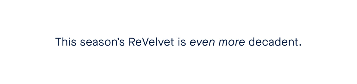 This season's ReVelvet is even more decadent.