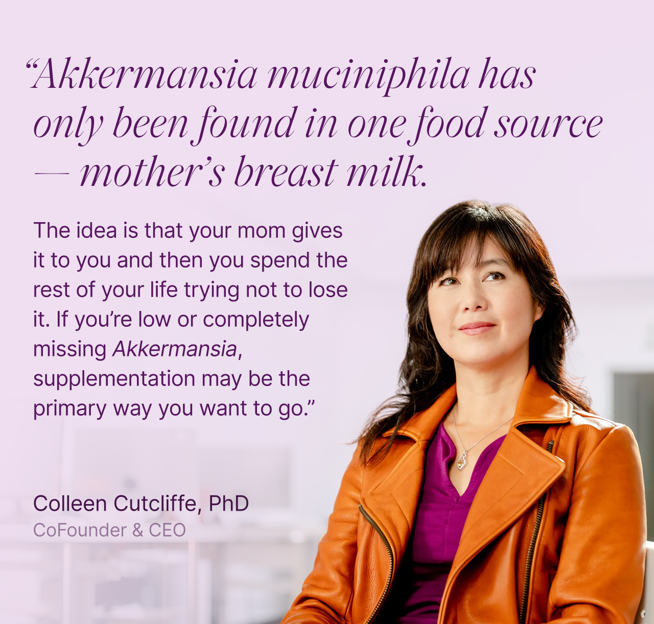 Akkermansia muciniphila has only been found in one food source - mother's breast milk.