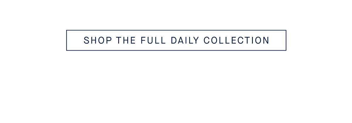 SHOP THE DAILY COLLECTION