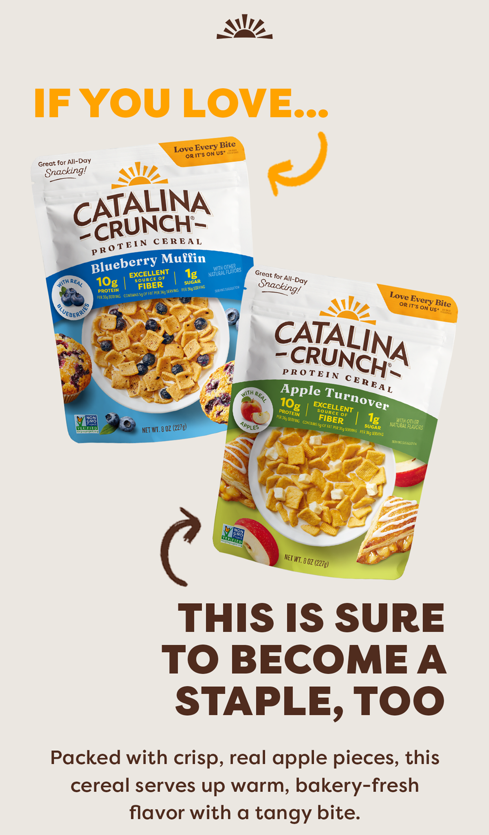 If You Love Blueberry Muffin Cereal,  Apple Turnover Cereal is sure to become a staple, too.  Packed with crisp, real apple pieces, this cereal serves up warm, bakery-fresh flavor with a tangy bite.