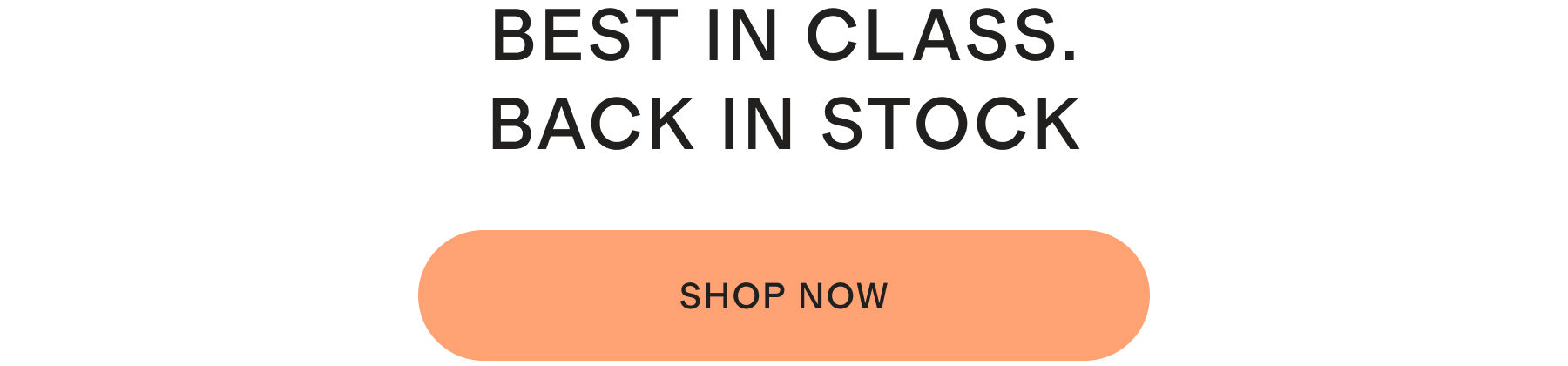 Best in class. Back in stock | SHOP NOW