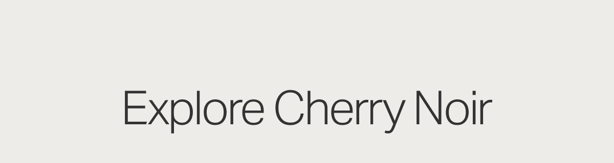 Explore Cherry Noir