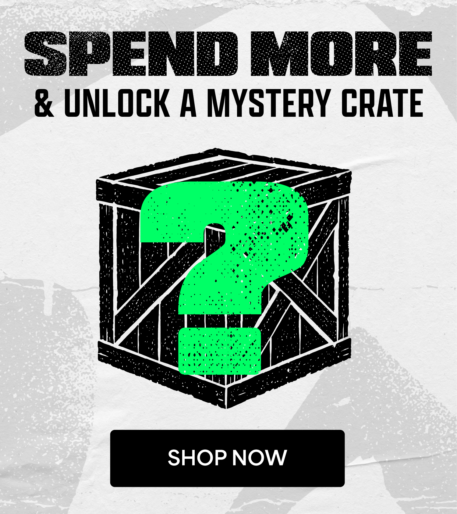Spend More & Unlock A Mystery Crate