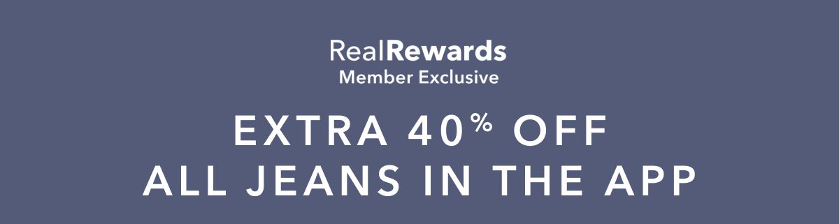 RealRewards Member Exclusive | Extra 40% Off All Jeans in the App