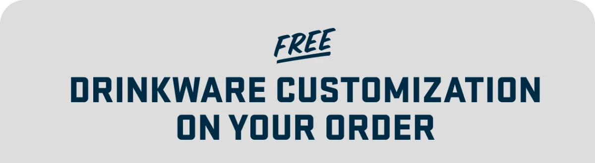 Free Drinkware Customization on Your Order