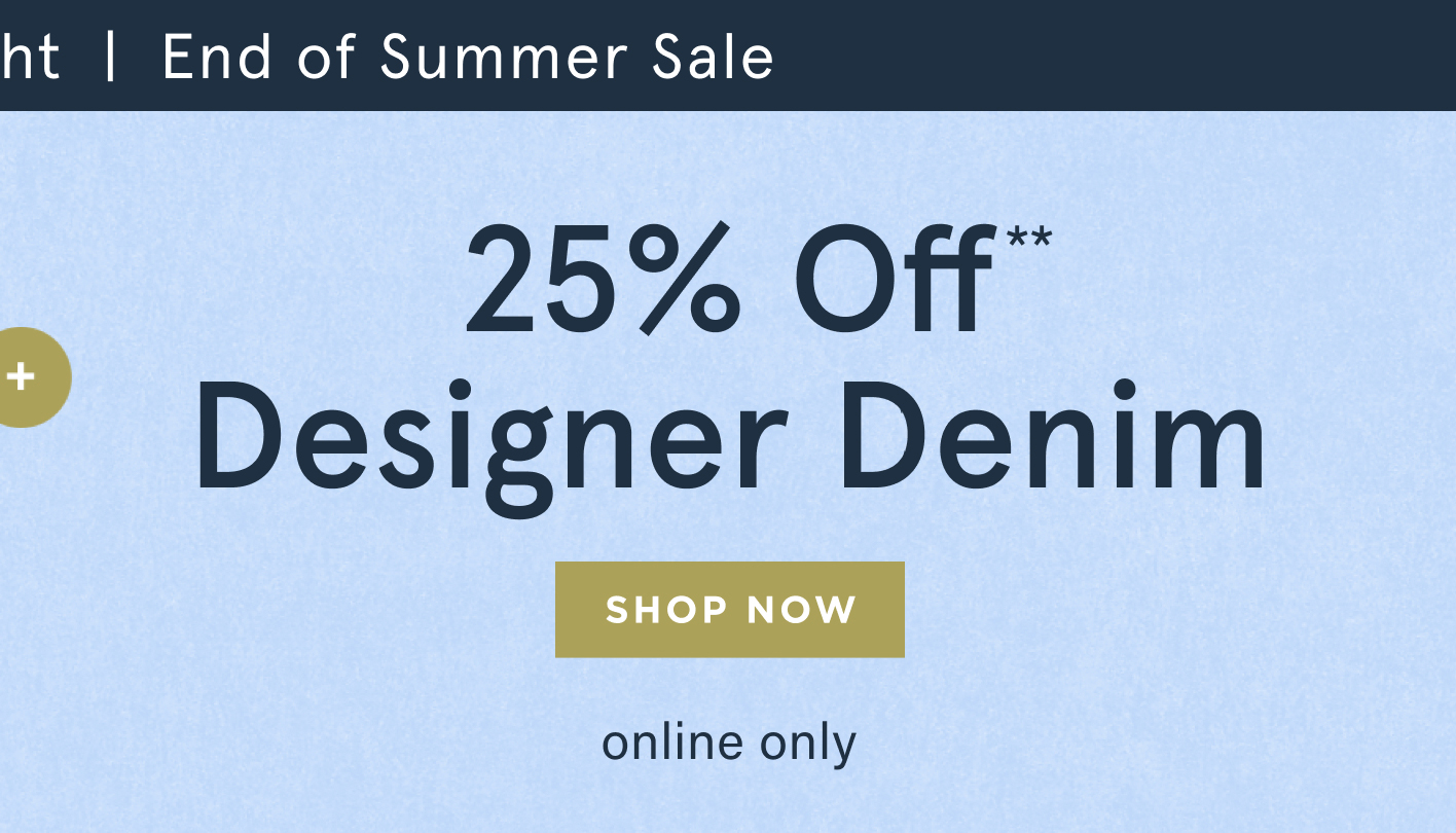 ends tonight! end of summer sale, 25% off designer denim, shop now