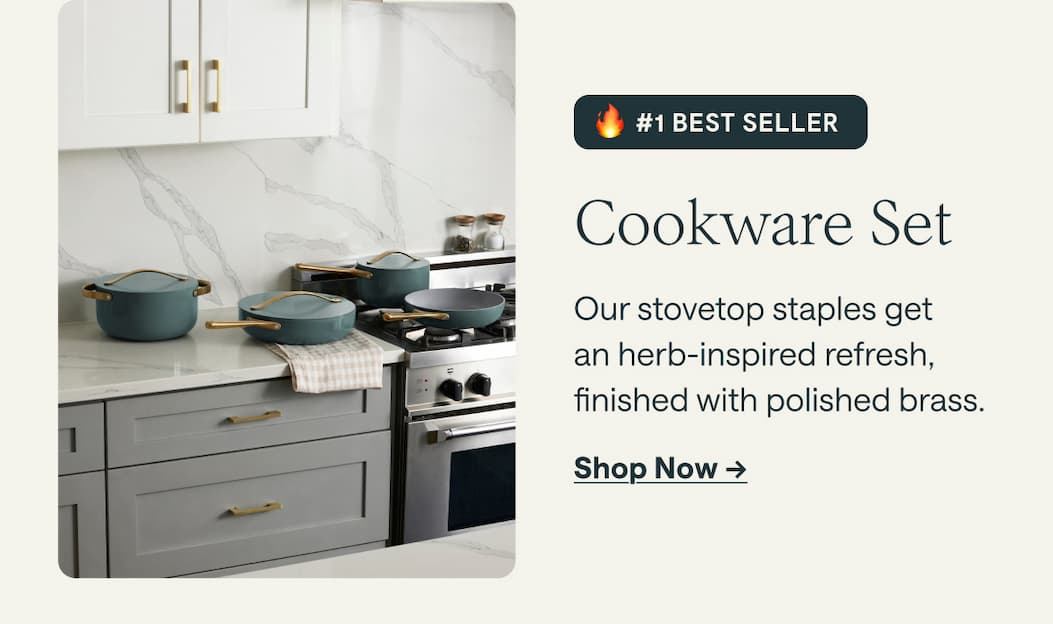 #1 BEST SELLER Cookware Set Our stovetop staples get  an herb-inspired refresh, finished with polished brass. Shop Now ->