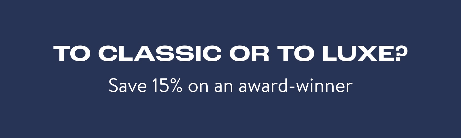 To Classic or To Luxe?