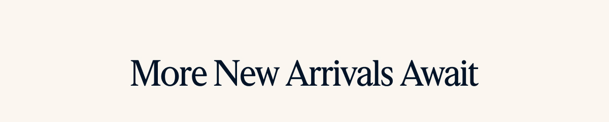 More New Arrivals Await
