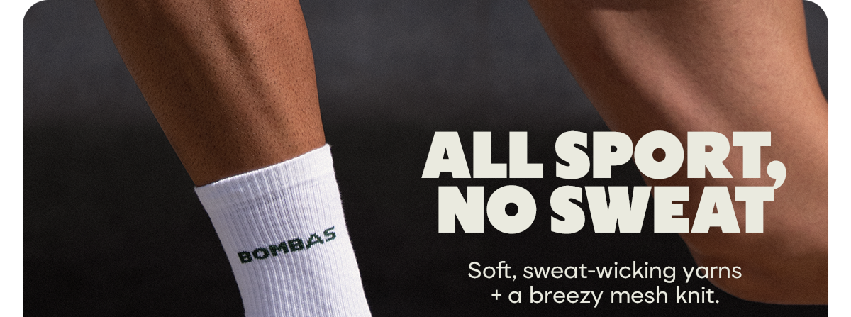 ALL SPORT, NO SWEAT. Soft, sweat-wicking yarns + a breezy mesh knit.