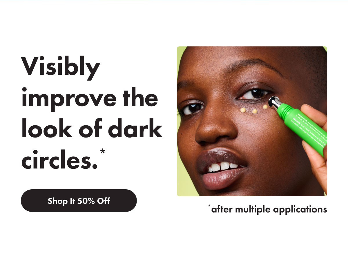 Visibly improve the look of dark circles