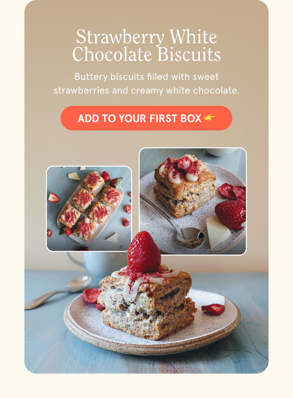 Strawberry White Chocolate Biscuits Buttery biscuits filled with sweet strawberries and creamy white chocolate.