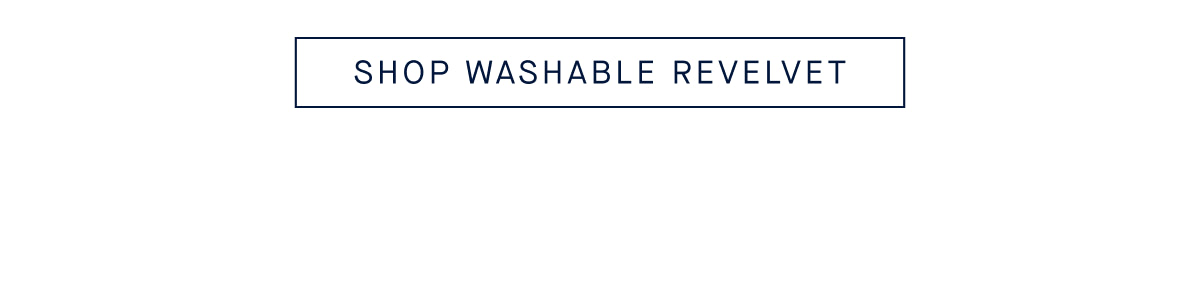  SHOP WASHABLE REVELVET