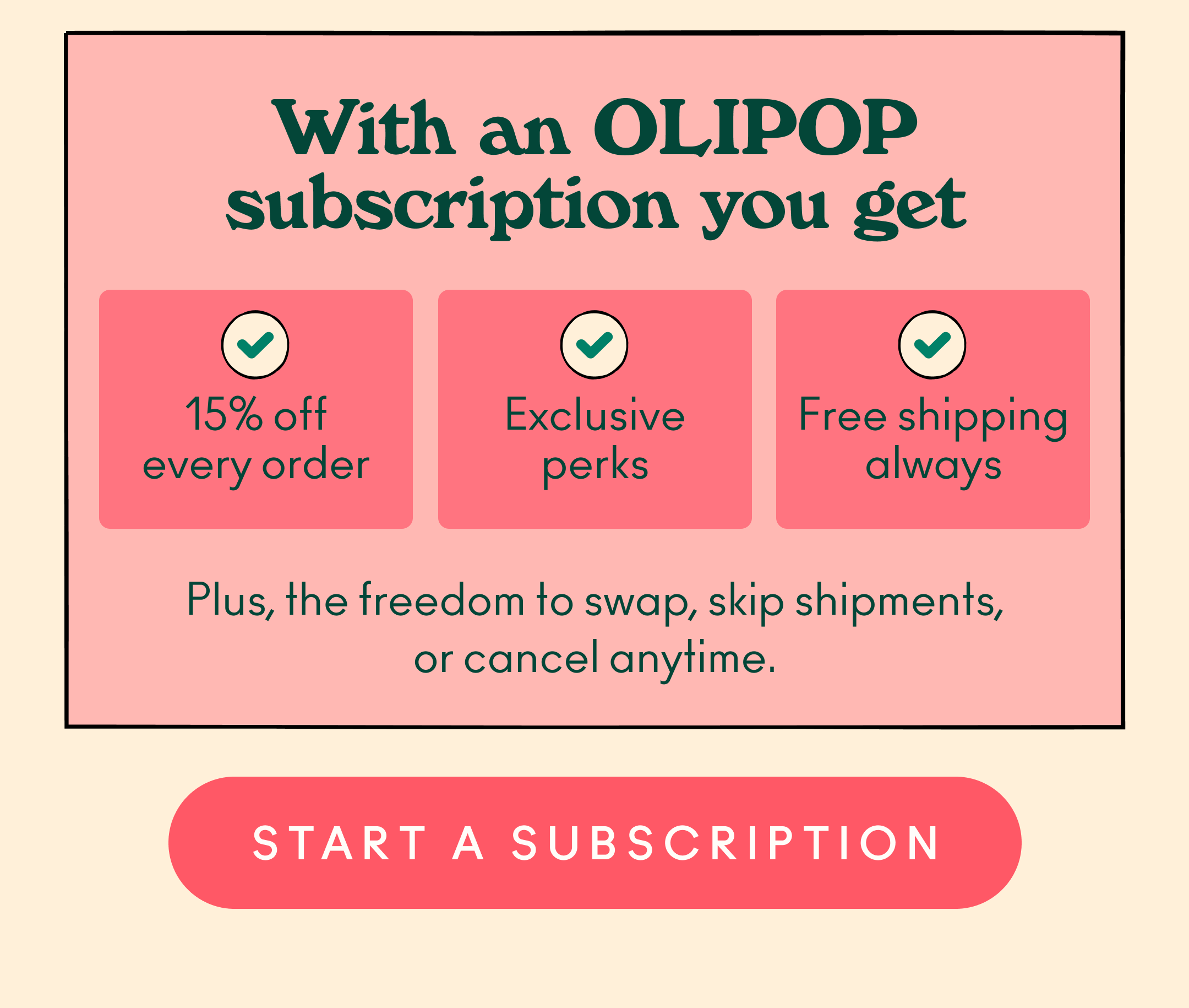 Subscription benefits include free shipping on all orders, 15% off ever order, exclusive perks, and the ability swap, change, or cancel anytime.