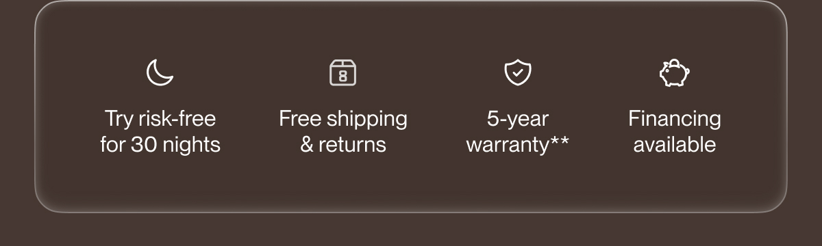 Try risk-free for 30 nights | Free shipping & returns | 5-year warranty**