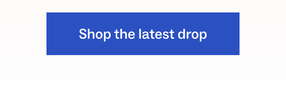 Shop the latest drop