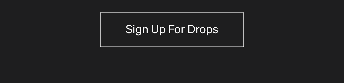 Sign Up For Drops