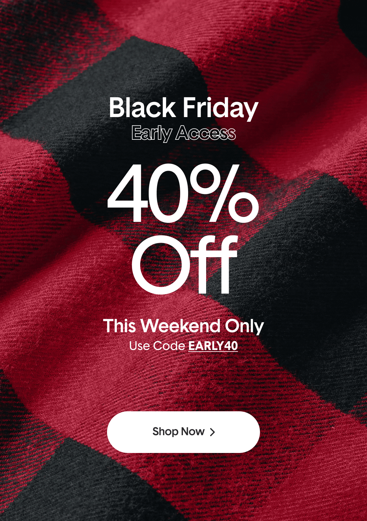 Black Friday Early Access Sale | Shop 40% Off Sitewide*