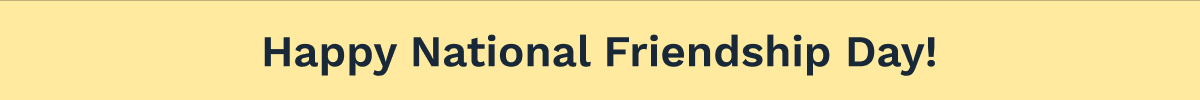 Happy National Friendship Day!