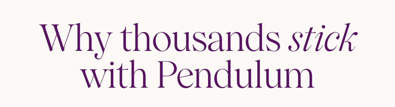 Why thousands stick with Pendulum