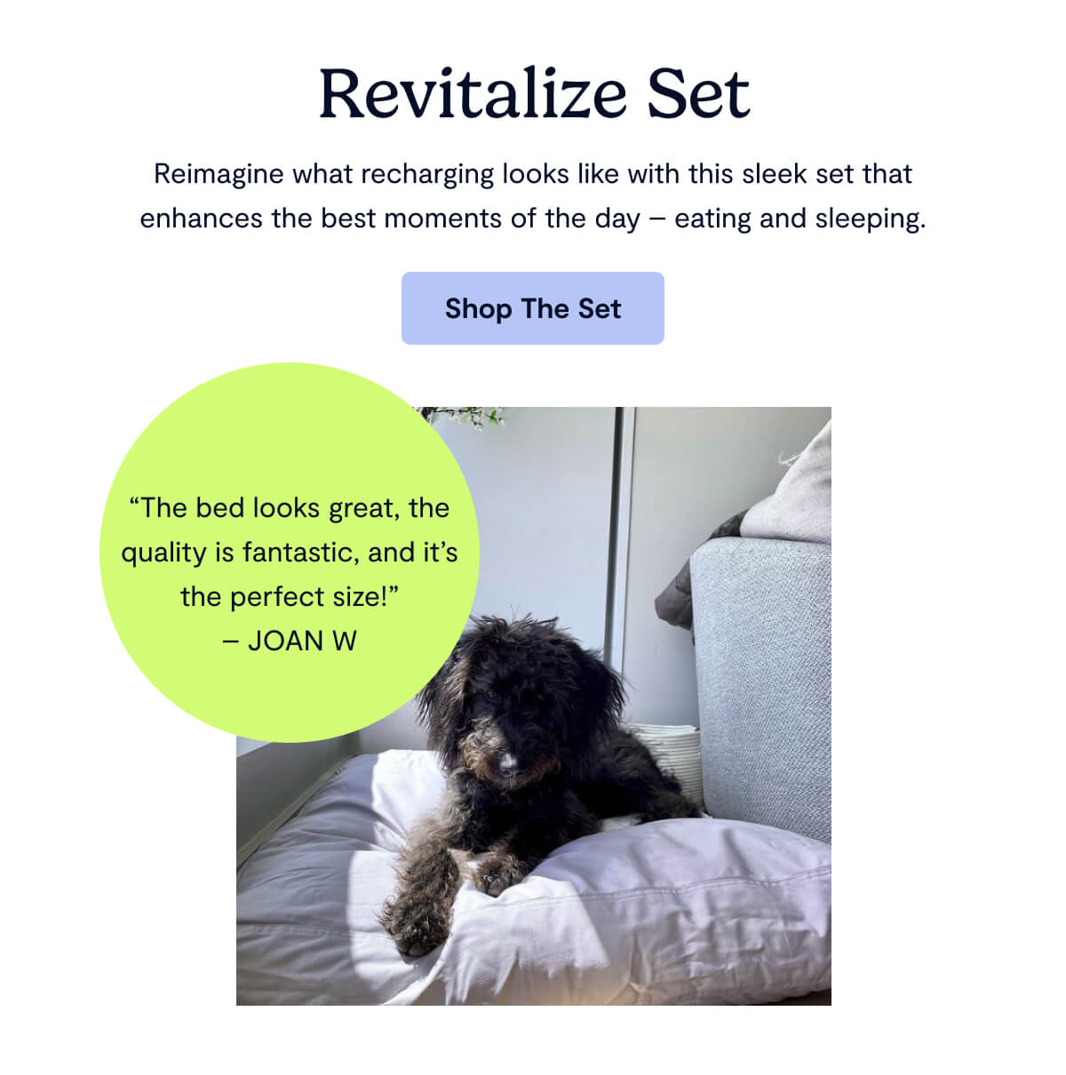 Revitalize Set; Reimagine what recharging looks like with this sleek set that enhances the best moments of the day &mdash; eating and sleeping.