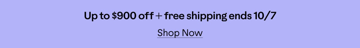 Up to $900 off + free shipping ends 10/7. Shop now.