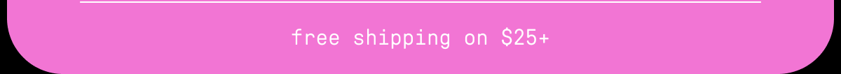 free shipping on $25+