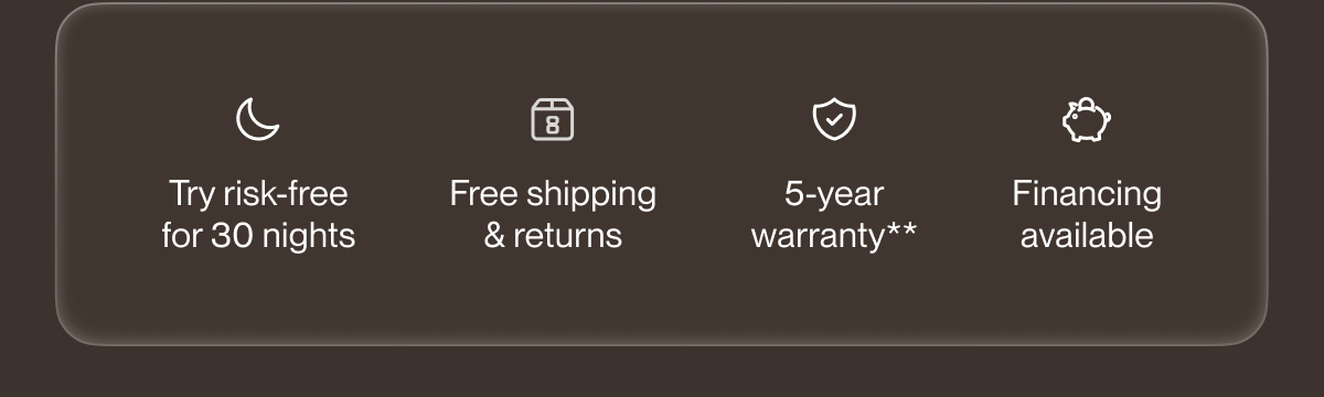 Try risk-free for 30 nights | Free shipping & returns | 5-year warranty**