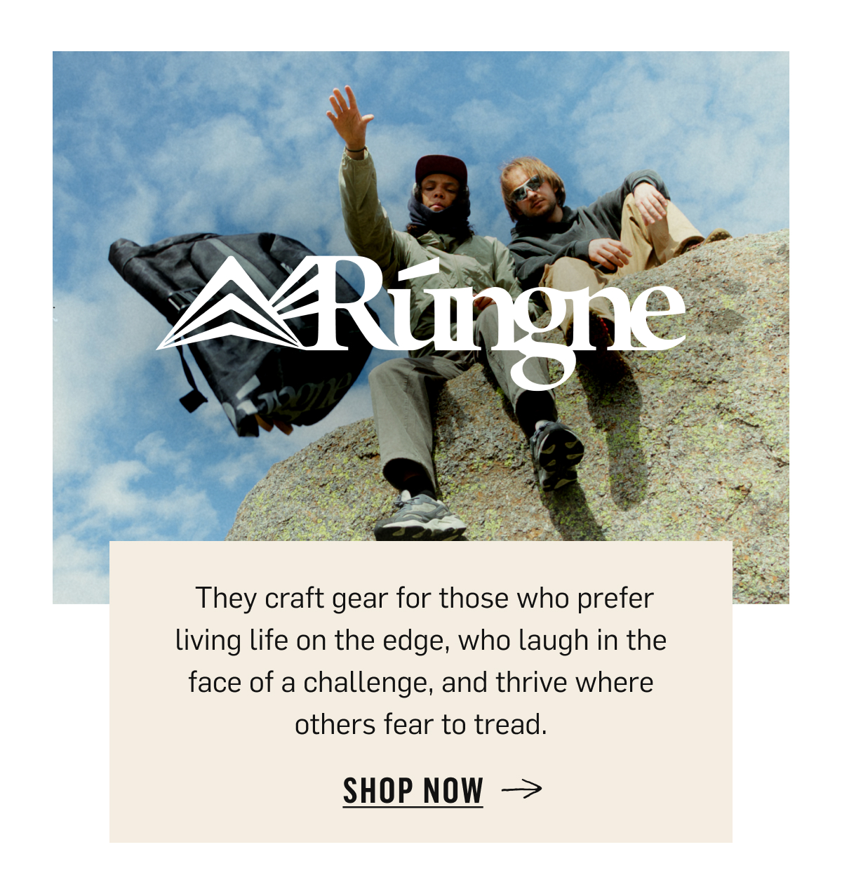 R&uacute;ngne: gear for those who live on the edge and thrive where others fear to tread. Shop Now!