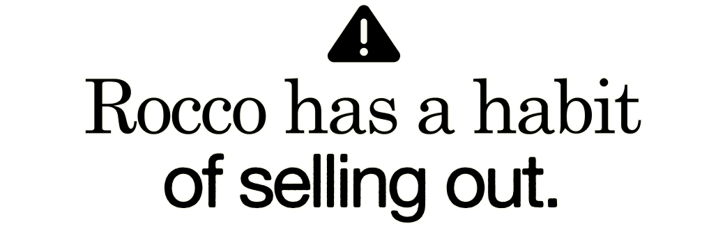 Rocco has a habit of selling out.