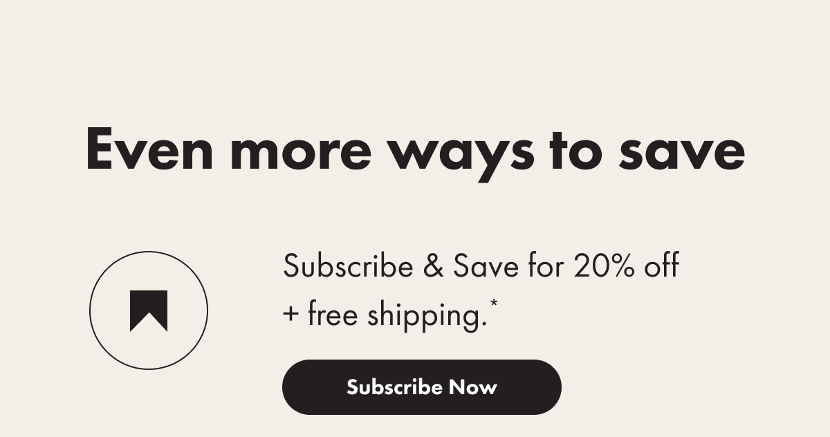 Even more ways to save - Subscribe Now