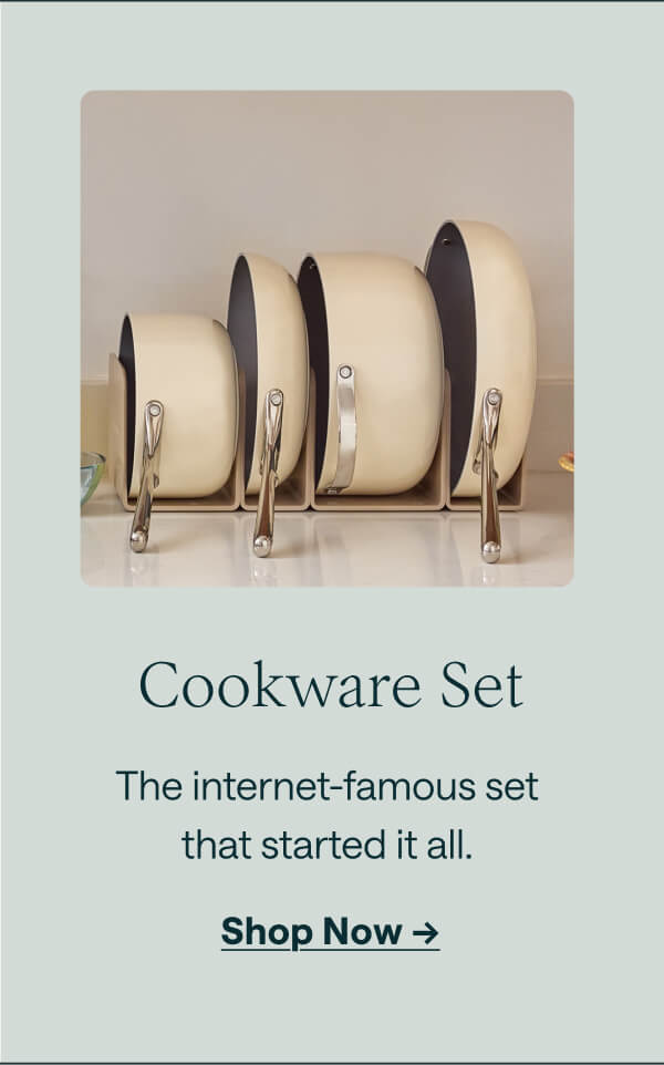 Cookware Set The internet-famous set that started it all. [[Shop Now &rarr;]]
