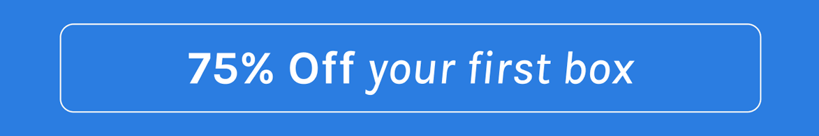 75% off your first box