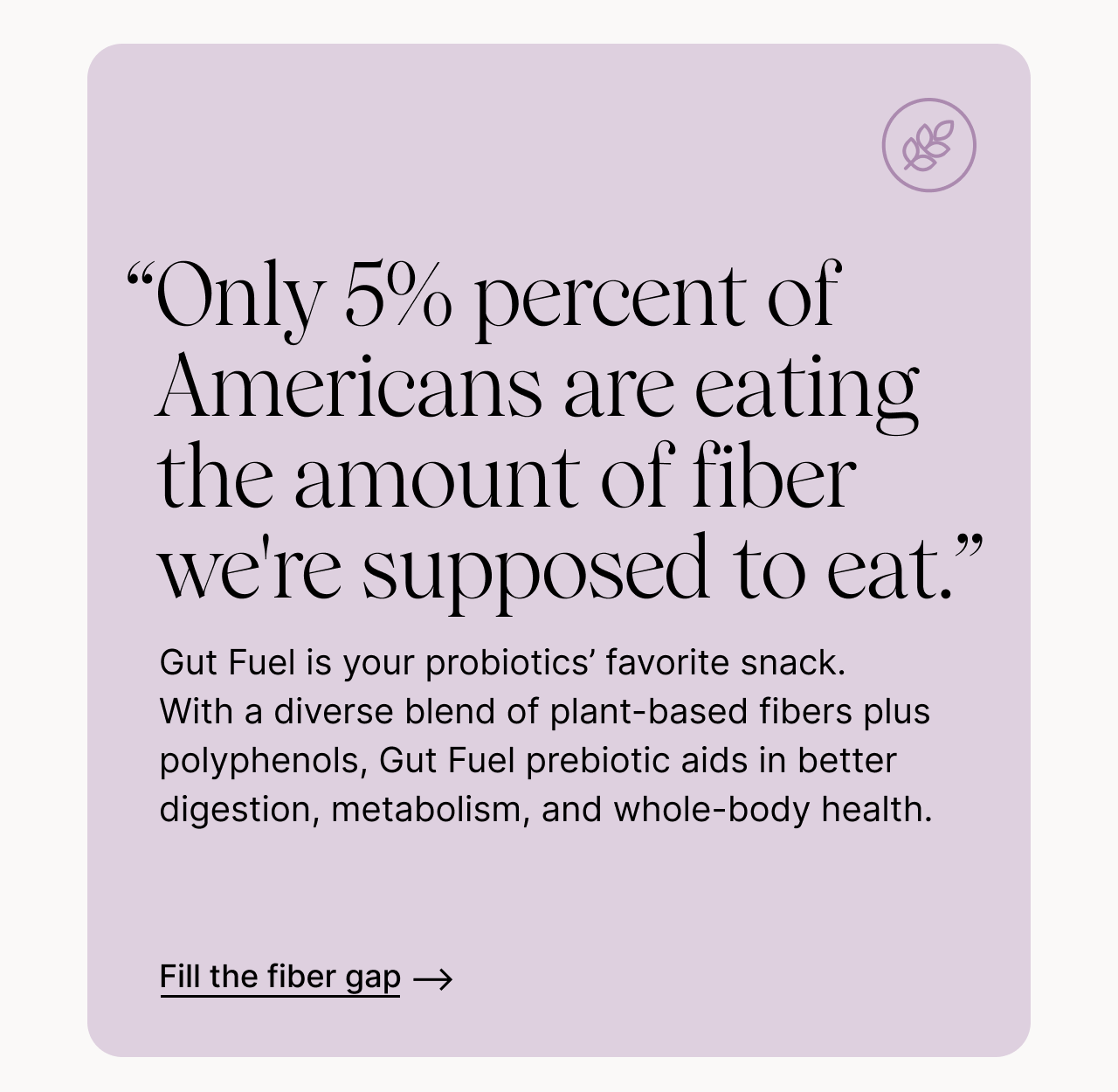 "Only 5% of Americans are eat ing the amount of fiber we're supposed to eat." - Colleen Cutcliffe